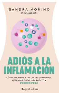 Adiós a la inflamación. Cómo prevenir enfermedades, retrasar el envejecimiento y perder peso
